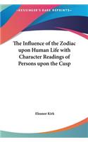 The Influence of the Zodiac upon Human Life with Character Readings of Persons upon the Cusp