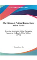 The History of Political Transactions, and of Parties: From the Restoration of King Charles the Second, to the Death of King William (1792)