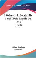 I Volontari in Lombardia E Nel Tirolo L'Aprile del 1848 (1849)