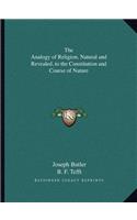 The Analogy of Religion, Natural and Revealed, to the Constitution and Course of Nature
