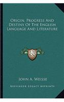 Origin, Progress and Destiny of the English Language and Literature