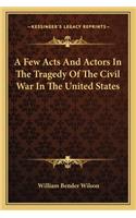 A Few Acts And Actors In The Tragedy Of The Civil War In The United States