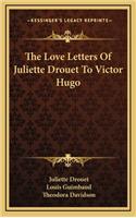 Love Letters Of Juliette Drouet To Victor Hugo