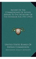 Report of the Commissioner of Indian Affairs to the Secretary of the Interior for 1911 (1912)