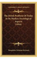 The Drink Problem of Today in Its Medico-Sociological Aspects (1916)