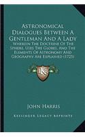 Astronomical Dialogues Between A Gentleman And A Lady: Wherein The Doctrine Of The Sphere, Uses The Globes, And The Elements Of Astronomy And Geography Are Explained (1725)(English)