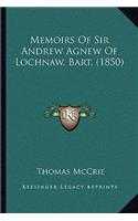 Memoirs Of Sir Andrew Agnew Of Lochnaw, Bart. (1850): (English)