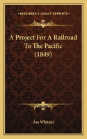 A Project For A Railroad To The Pacific (1849)