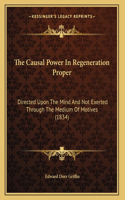 The Causal Power In Regeneration Proper: Directed Upon The Mind And Not Exerted Through The Medium Of Motives (1834)