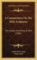 A Commentary On The Holy Scriptures: The Gospel According To John (1900)(English)