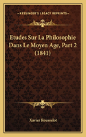 Etudes Sur La Philosophie Dans Le Moyen Age, Part 2 (1841)