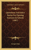 Quotations And Select Stories For Opening Exercises In Schools (1887)