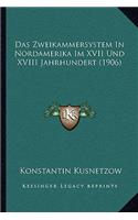 Das Zweikammersystem In Nordamerika Im XVII Und XVIII Jahrhundert (1906): (German)