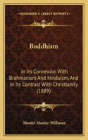 Buddhism: In Its Connexion With Brahmanism And Hinduism, And In Its Contrast With Christianity (1889)