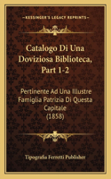 Catalogo Di Una Doviziosa Biblioteca, Part 1-2