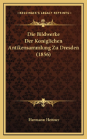 Die Bildwerke Der Koniglichen Antikensammlung Zu Dresden (1856)