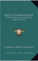 Holy Communion: What It Means and How to Prepare for It