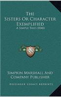 The Sisters Or Character Exemplified: A Simple Tale (1848)