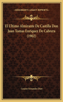 Ultimo Almirante De Castilla Don Juan Tomas Enriquez De Cabrera (1902)