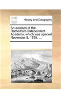 An account of the Rotherham Independent Academy, which was opened November 5, 1795. ...