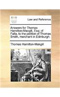 Answers for Thomas Hamilton-Macgill, Esq; Of Falla, to the Petition of Thomas Smith, Merchant in Edinburgh.