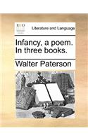 Infancy, a Poem. in Three Books.