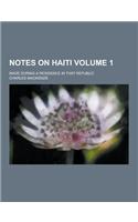 Notes on Haiti; Made During a Residence in That Republic Volume 1: (English)