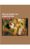 Prix de Rome for Composition: Claude Debussy, Georges Bizet, Hector Berlioz, Charles Gounod, Paul Paray, Marcel Dupre, Henri Dutilleux, Rolande Falc