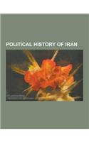 Political History of Iran: Defunct Political Parties in Iran, Elections in Iran, Government of Iran, Political Scandals in Iran, Protests in Iran