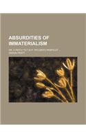 Absurdities of Immaterialism; Or, a Reply to T.W.P. Taylder's Pamphlet