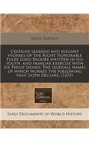 Certaine Learned and Elegant Vvorkes of the Right Honorable Fulke Lord Brooke Written in His Youth, and Familiar Exercise with Sir Philip Sidney. the Seuerall Names of Which Workes the Following Page Doth Declare. (1633)