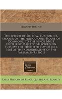 The Speech of Sr. Edw. Turnor, Kt., Speaker of the Honourable House of Commons, to the Kings Most Excellent Majesty Delivered on Tuesday the Thirtieth Day of July, 1661 at the Adjournment of the Parliament. (1661)