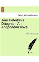 Jem Peterkin's Daughter. an Antipodean Novel.