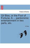 Gil Blas, or the Fool of Fortune. a ... Pantomimic Entertainment in Two Parts, Etc. Second Edition