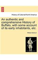 An Authentic and Comprehensive History of Buffalo, with Some Account of Its Early Inhabitants, Etc. Vol. I.