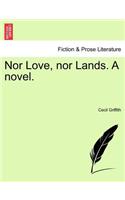 Nor Love, Nor Lands. a Novel.