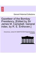 Gazetteer of the Bombay Presidency. [Edited by Sir James M. Campbell. General Index, by R. E. Enthoven.] Vol. XIII, Part II