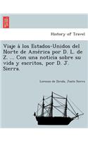 Viaje á los Estados-Unidos del Norte de América por D. L. de Z. ... Con una noticia sobre su vida y escritos, por D. J. Sierra.