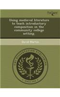 Using Medieval Literature to Teach Introductory Composition in the Community College Setting