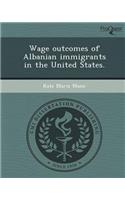 Wage Outcomes of Albanian Immigrants in the United States