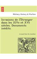 Invasions de l'Étranger dans les XIVe et XVe siècles. Documents inédits.