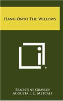 Hang Onto the Willows