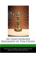 An Unauthorized Biography of Tom Cruise