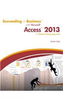 Succeeding in Business with Microsoft Access 2013: A Problem-Solving Approach
