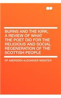 Burns and the Kirk; A Review of What the Poet Did for the Religious and Social Regeneration of the Scottish People