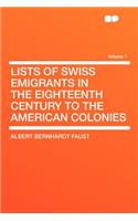 Lists of Swiss Emigrants in the Eighteenth Century to the American Colonies Volume 1: (English)