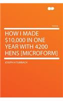 How I Made $10,000 in One Year with 4200 Hens [microform]