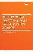 The Lay of the Scottish Fiddle: A Poem in Five Cantos: A Poem in Five Cantos