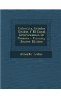 Colombia, Estados Unidos y El Canal Interoceanico de Panama - Primary Source Edition