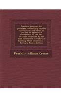 Practical Pointers for Patentees, Containing Valuable Information and Advice on the Sale of Patents; An Elucidation of the Best Methods Employed by th